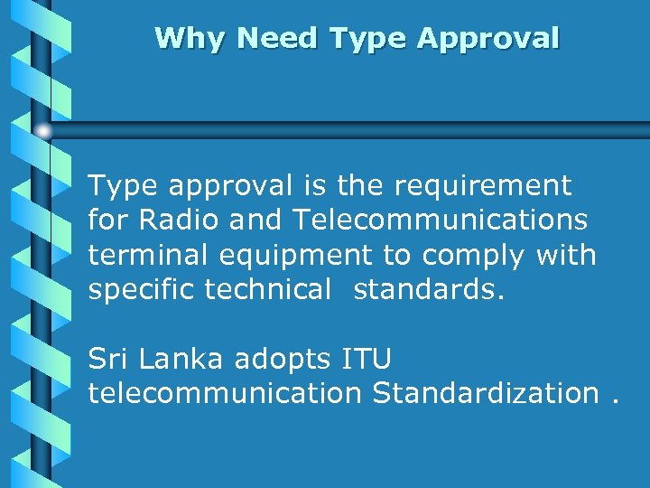 Why Need Type Approval Type approval is the requirement for Radio and Telecommunications terminal
