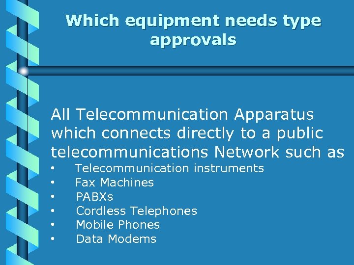Which equipment needs type approvals All Telecommunication Apparatus which connects directly to a public
