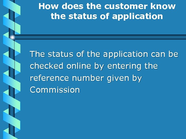 How does the customer know the status of application The status of the application