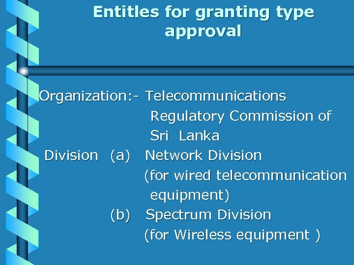 Entitles for granting type approval Organization: - Telecommunications Regulatory Commission of Sri Lanka Division