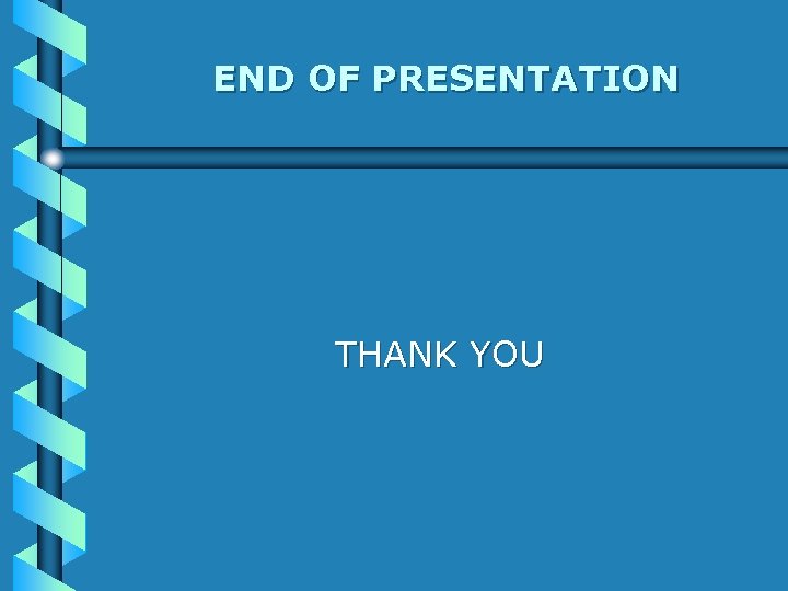 END OF PRESENTATION THANK YOU 