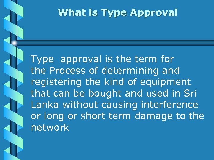 What is Type Approval Type approval is the term for the Process of determining