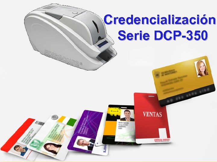 Credencialización Serie DCP-350 