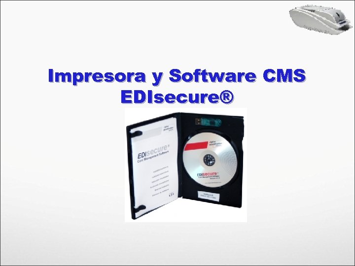 Impresora y Software CMS EDIsecure® 