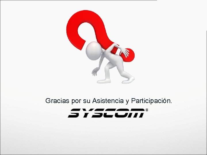 Gracias por su Asistencia y Participación. 