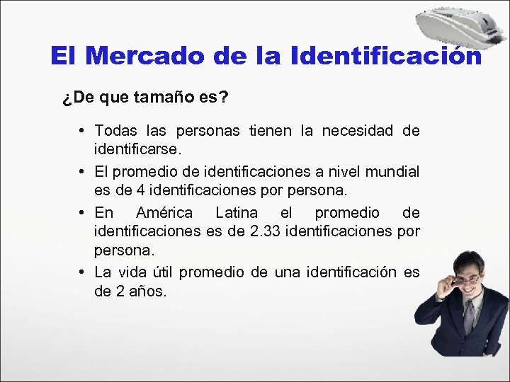 El Mercado de la Identificación ¿De que tamaño es? • Todas las personas tienen