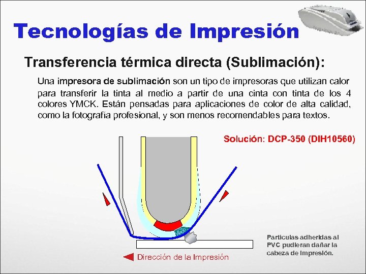 Tecnologías de Impresión Transferencia térmica directa (Sublimación): Una impresora de sublimación son un tipo