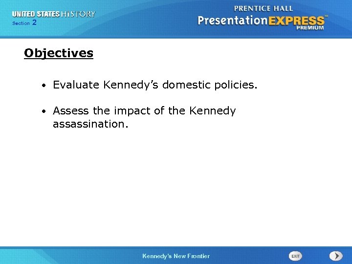 Chapter Section 2 Section 1 25 Objectives • Evaluate Kennedy’s domestic policies. • Assess