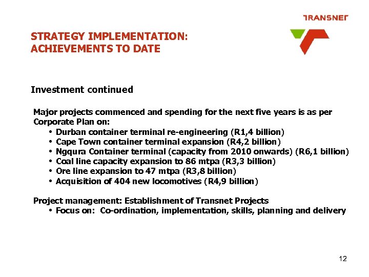 STRATEGY IMPLEMENTATION: ACHIEVEMENTS TO DATE Investment continued Major projects commenced and spending for the