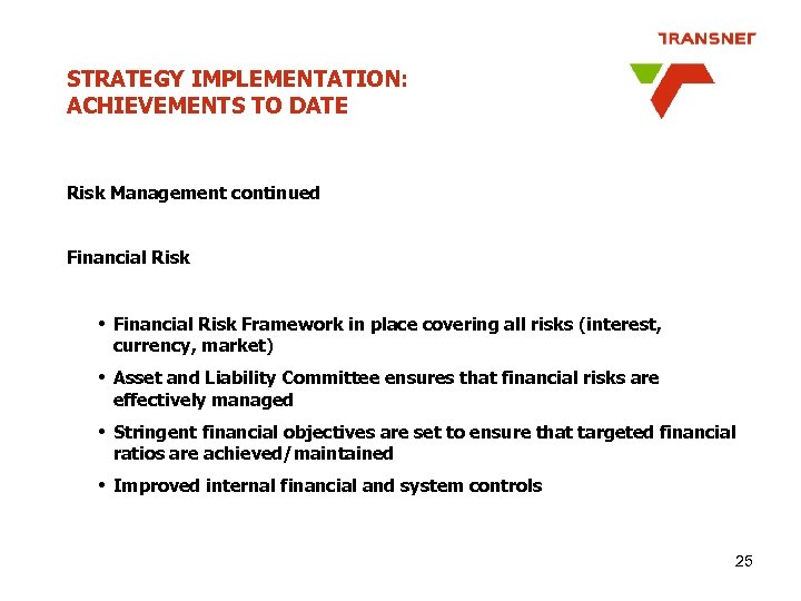 STRATEGY IMPLEMENTATION: ACHIEVEMENTS TO DATE Risk Management continued Financial Risk • Financial Risk Framework