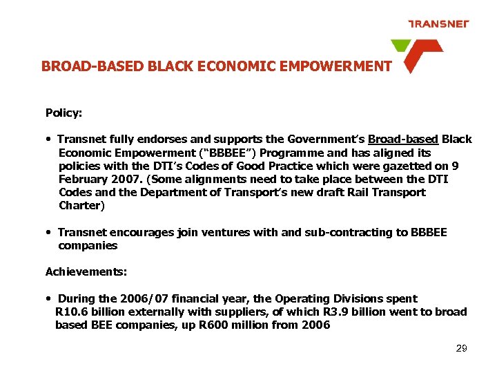 BROAD-BASED BLACK ECONOMIC EMPOWERMENT Policy: • Transnet fully endorses and supports the Government’s Broad-based