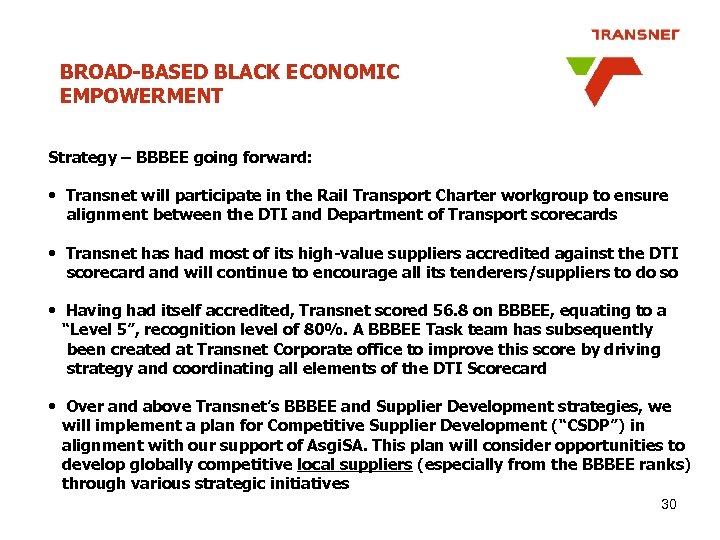 BROAD-BASED BLACK ECONOMIC EMPOWERMENT Strategy – BBBEE going forward: • Transnet will participate in