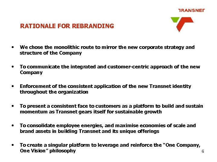 RATIONALE FOR REBRANDING • We chose the monolithic route to mirror the new corporate