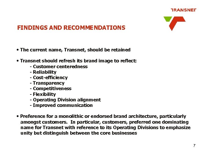 FINDINGS AND RECOMMENDATIONS • The current name, Transnet, should be retained • Transnet should