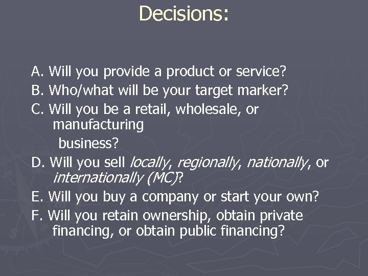 Decisions: A. Will you provide a product or service? B. Who/what will be your
