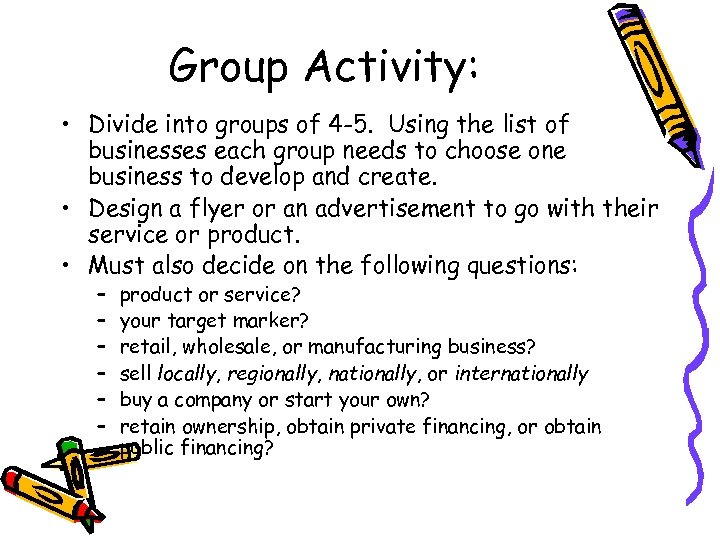 Group Activity: • Divide into groups of 4 -5. Using the list of businesses