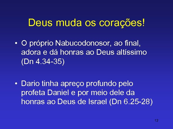 Deus muda os corações! • O próprio Nabucodonosor, ao final, adora e dá honras