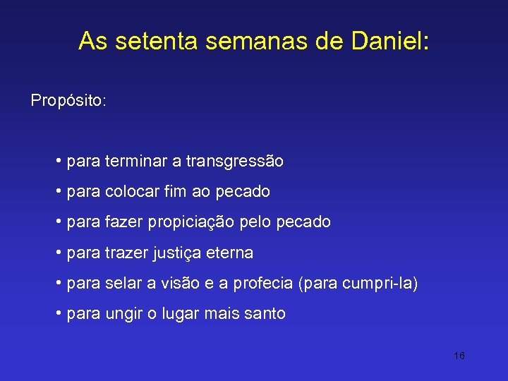 As setenta semanas de Daniel: Propósito: • para terminar a transgressão • para colocar