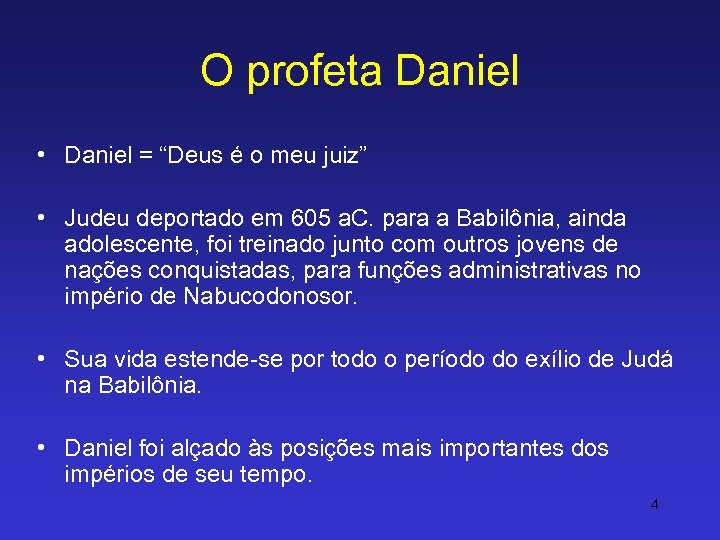 O profeta Daniel • Daniel = “Deus é o meu juiz” • Judeu deportado