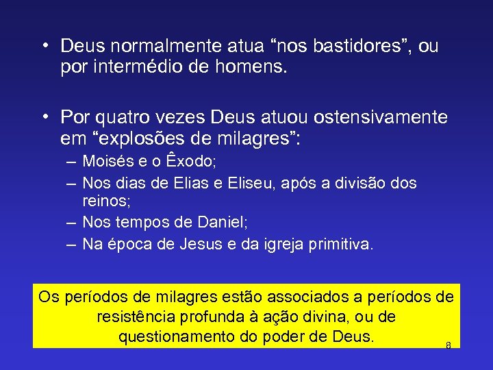  • Deus normalmente atua “nos bastidores”, ou por intermédio de homens. • Por