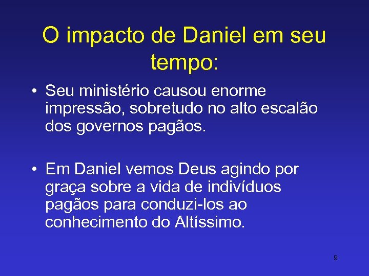 O impacto de Daniel em seu tempo: • Seu ministério causou enorme impressão, sobretudo