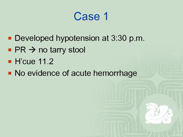 Case 1 ¡ Developed hypotension at 3: 30 p. m. ¡ PR no tarry