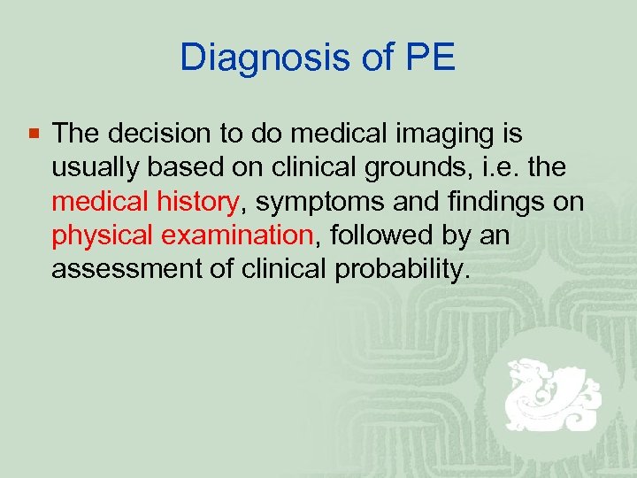 Diagnosis of PE ¡ The decision to do medical imaging is usually based on