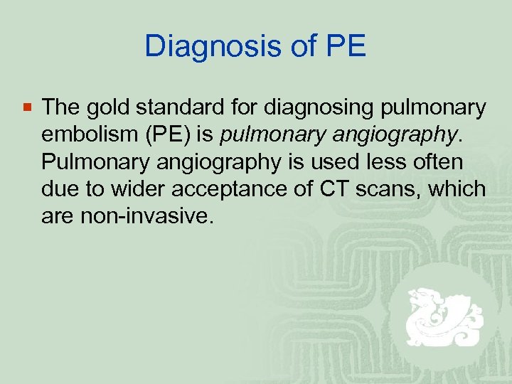 Diagnosis of PE ¡ The gold standard for diagnosing pulmonary embolism (PE) is pulmonary