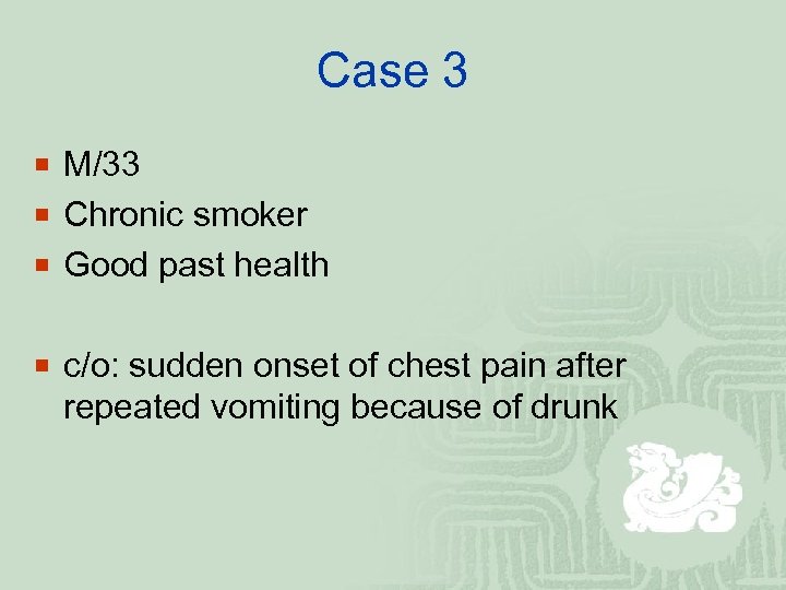 Case 3 ¡ M/33 ¡ Chronic smoker ¡ Good past health ¡ c/o: sudden