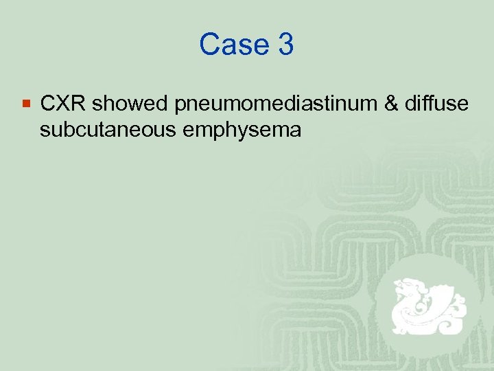 Case 3 ¡ CXR showed pneumomediastinum & diffuse subcutaneous emphysema 