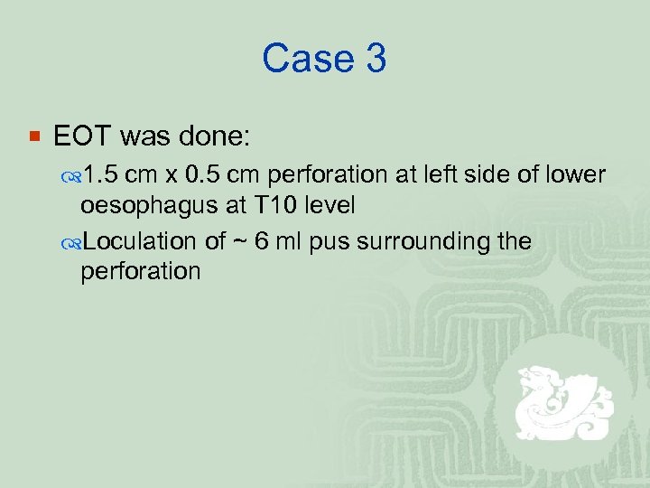 Case 3 ¡ EOT was done: 1. 5 cm x 0. 5 cm perforation