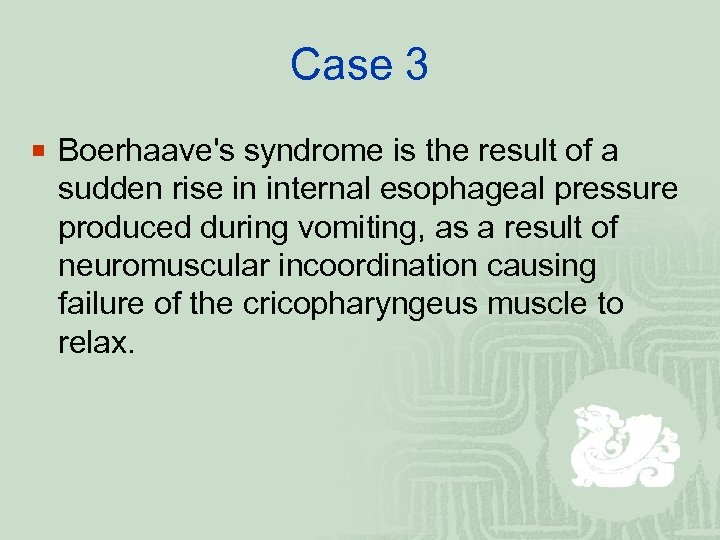 Case 3 ¡ Boerhaave's syndrome is the result of a sudden rise in internal