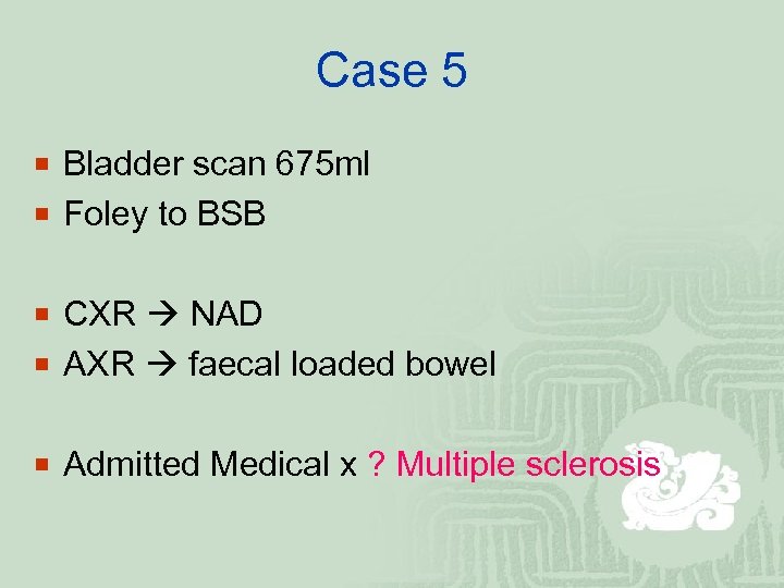 Case 5 ¡ Bladder scan 675 ml ¡ Foley to BSB ¡ CXR NAD