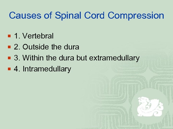 Causes of Spinal Cord Compression ¡ 1. Vertebral ¡ 2. Outside the dura ¡