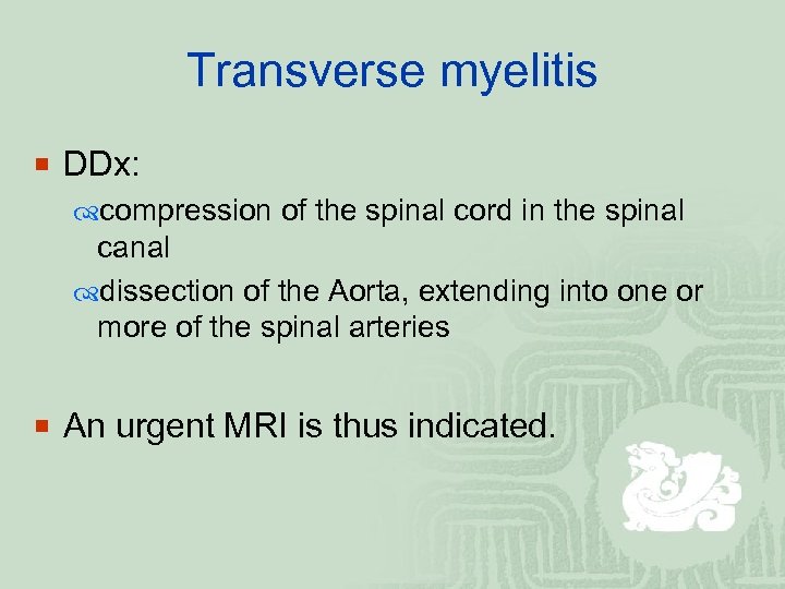 Transverse myelitis ¡ DDx: compression of the spinal cord in the spinal canal dissection