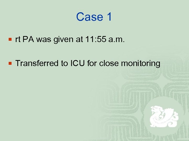 Case 1 ¡ rt PA was given at 11: 55 a. m. ¡ Transferred