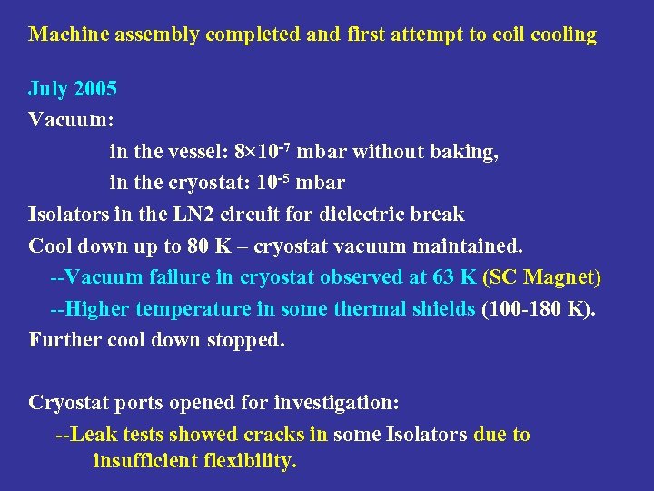 Machine assembly completed and first attempt to coil cooling July 2005 Vacuum: in the