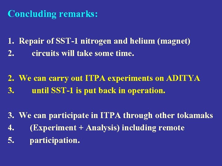 Concluding remarks: 1. Repair of SST-1 nitrogen and helium (magnet) 2. circuits will take