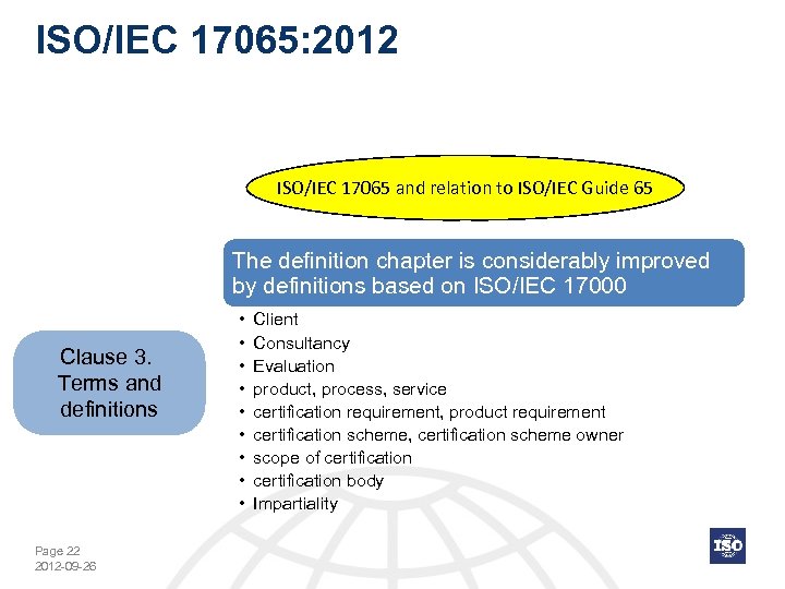 ISO/IEC 17065: 2012 ISO/IEC 17065 and relation to ISO/IEC Guide 65 The definition chapter