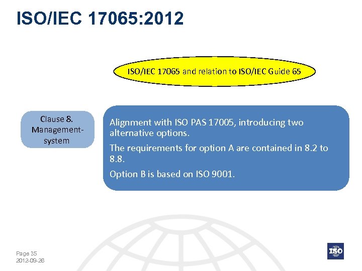 ISO/IEC 17065: 2012 ISO/IEC 17065 and relation to ISO/IEC Guide 65 Clause 8. Managementsystem