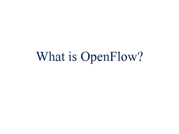What is Open. Flow? 