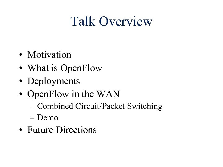 Talk Overview • • Motivation What is Open. Flow Deployments Open. Flow in the