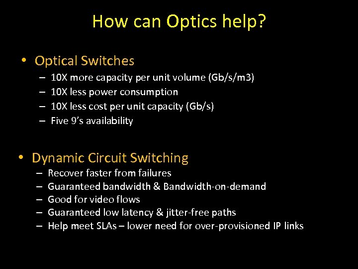 How can Optics help? • Optical Switches – – 10 X more capacity per