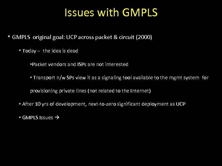 Issues with GMPLS • GMPLS original goal: UCP across packet & circuit (2000) •
