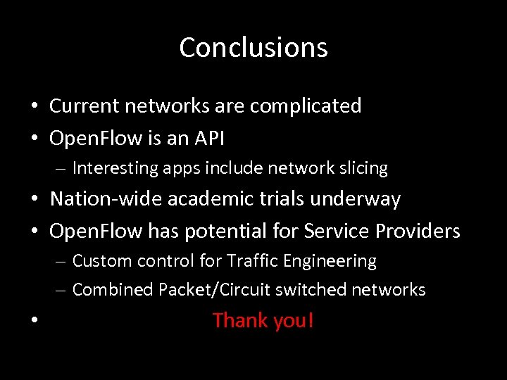 Conclusions • Current networks are complicated • Open. Flow is an API – Interesting