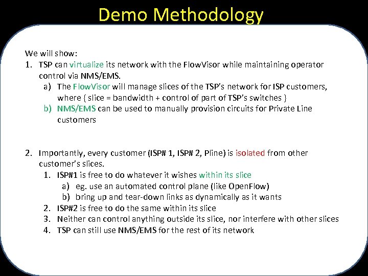 Demo Methodology We will show: 1. TSP can virtualize its network with the Flow.