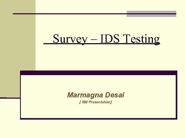 Survey – IDS Testing Marmagna Desai [ 592 Presentation] 