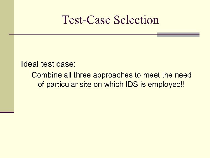 Test-Case Selection Ideal test case: Combine all three approaches to meet the need of
