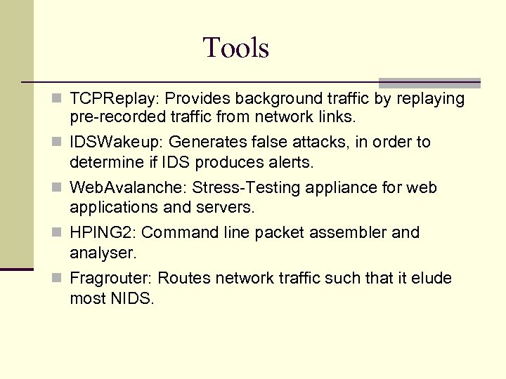 Tools TCPReplay: Provides background traffic by replaying pre-recorded traffic from network links. IDSWakeup: Generates