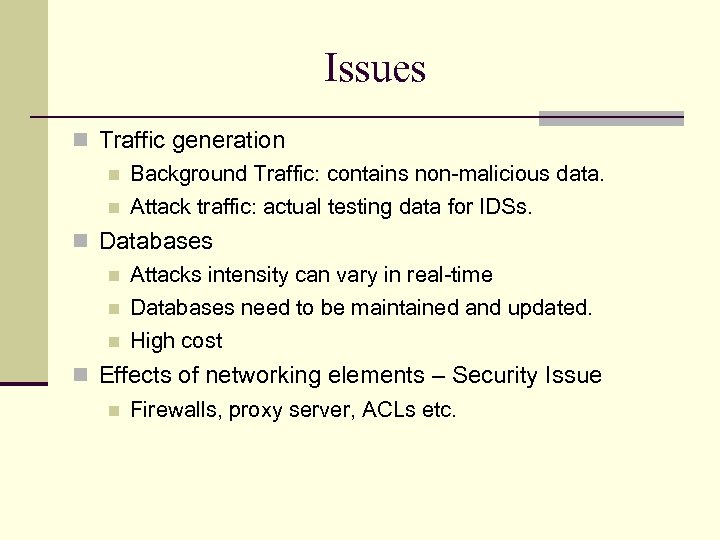 Issues Traffic generation Background Traffic: contains non-malicious data. Attack traffic: actual testing data for